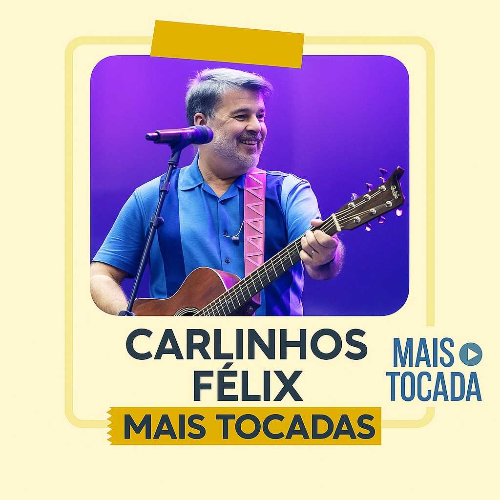 Carlinhos Félix – Playlist ‘Mais Tocadas’: Louvores que Marcaram Gerações