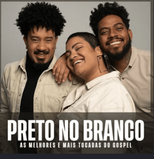 Preto no Branco – As Melhores e Mais Tocadas do Gospel | Mais Tocadas