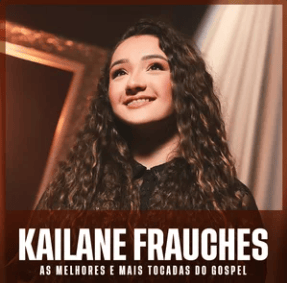 Kailane Frauches melhores mais tocadas gospel
