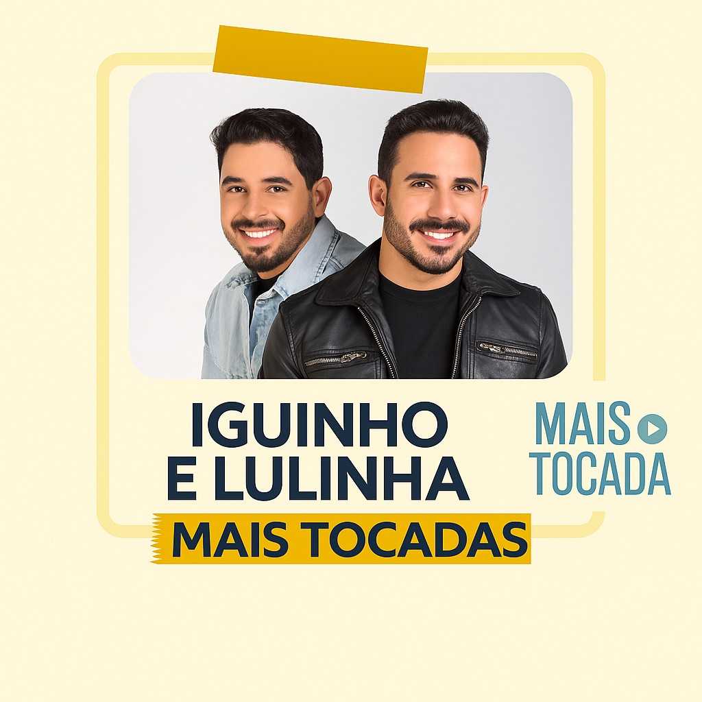 Playlist Iguinho & Lulinha – Mais Tocadas: os sucessos que agitam 2025