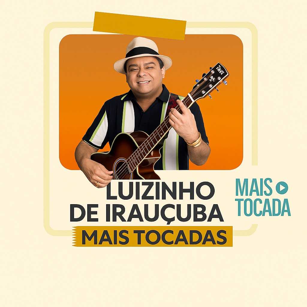 Playlist Luizinho de Irauçuba – Mais Tocadas: os grandes sucessos que você precisa ouvir