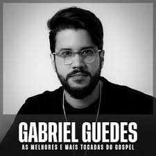 Gabriel Guedes – As Melhores e Mais Tocadas do Gospel | Mais Tocadas