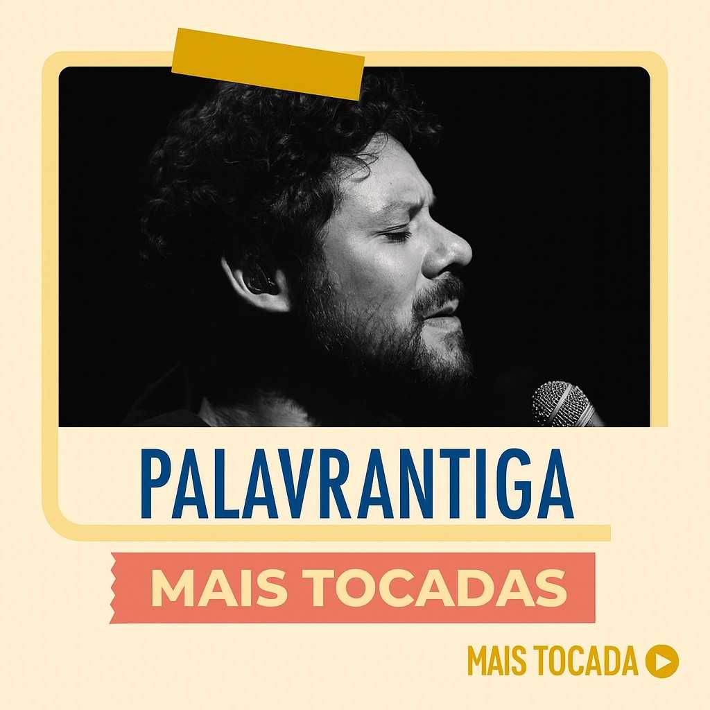 Palavrantiga – Mais Tocadas | Playlist Atualizada