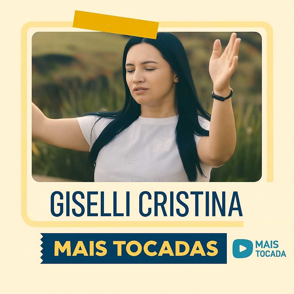 Playlist: Giselli Cristina – Mais Tocadas: os louvores que edificam sua fé