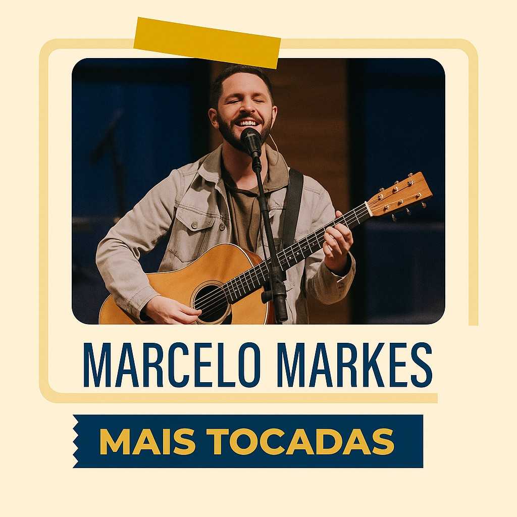 Playlist: Marcelo Markes – Mais Tocadas: louvores que tocam o coração
