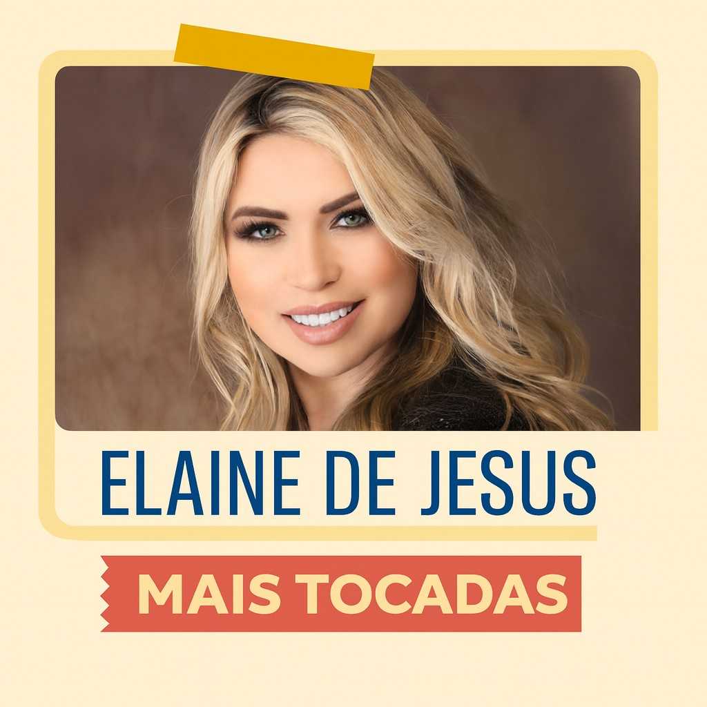 Elaine de Jesus – Mais Tocadas | Playlist Atualizada