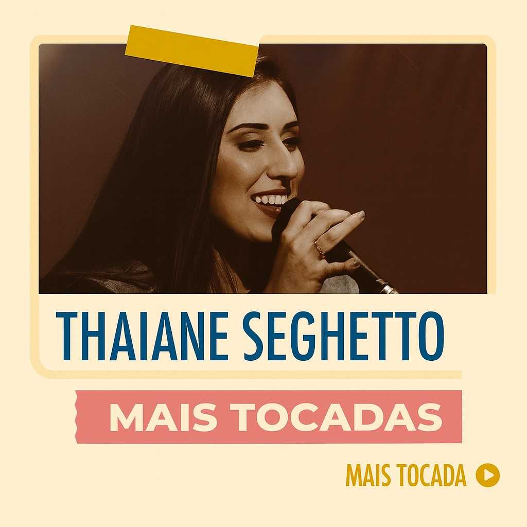 Thaiane Seghetto – Mais Tocadas | Playlist Atualizada