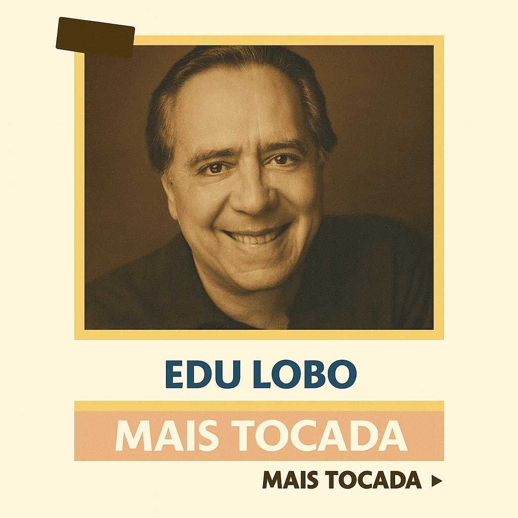 Playlist Edu Lobo – Mais Tocadas (Playlist Atualizada) | MaisTocadas.top
