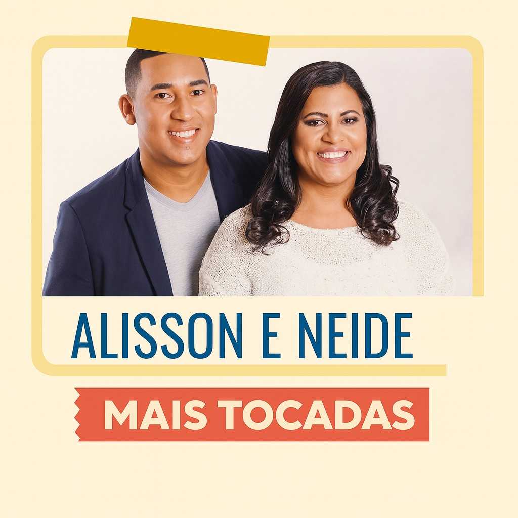 Alisson e Neide – Mais Tocadas | Playlist Atualizada