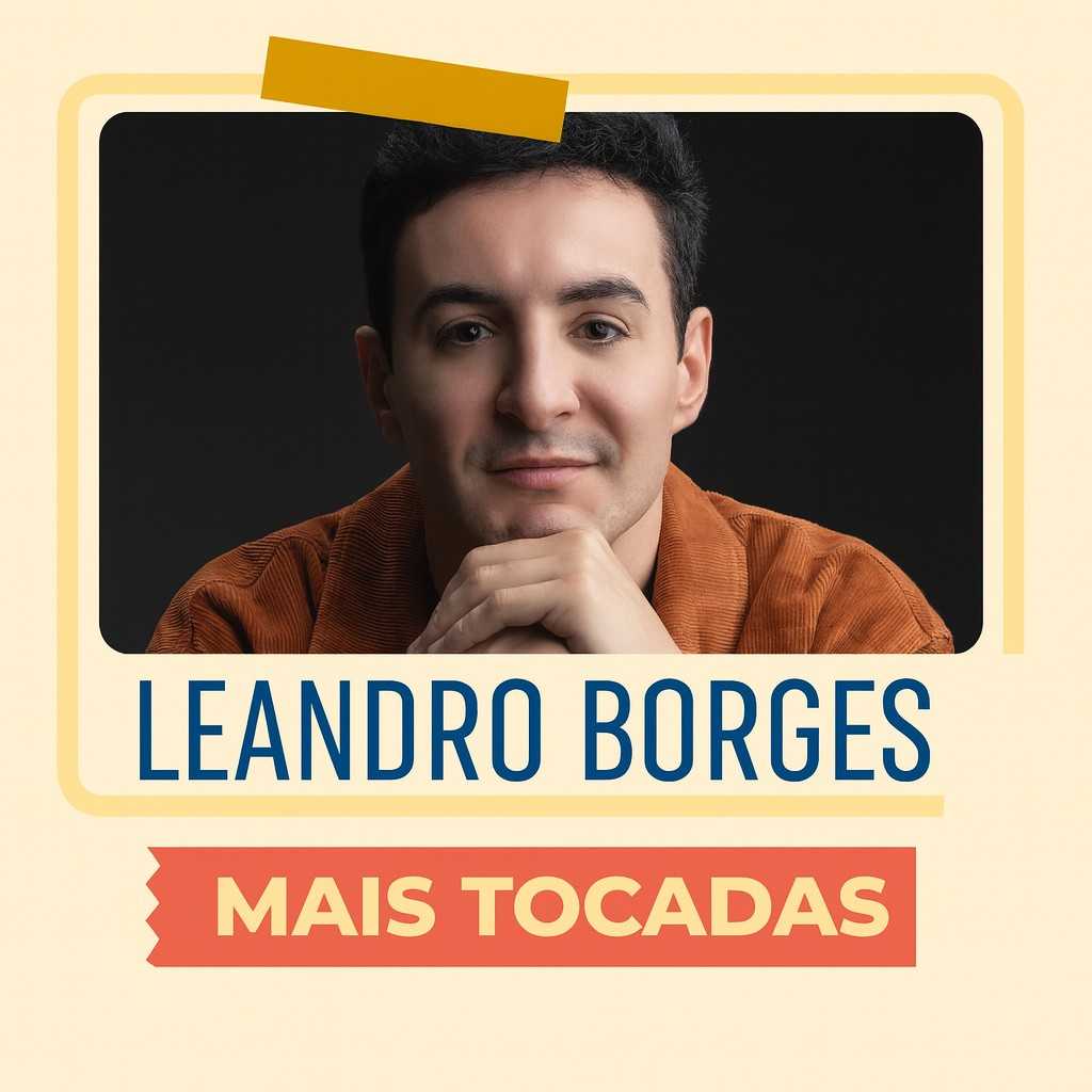Leandro Borges – Mais Tocadas | Playlist Atualizada