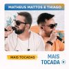 Matheus Mattos e Thiago – As Mais Tocadas | Playlist Atualizada