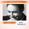 João Gilberto Quintet – Mais Tocadas 🎵