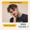 Shotgun Willy – Mais Tocadas 🎵 (Atualizado em 12/03/2026)