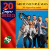 20 Super Sucessos Grupo Menos É Mais: músicas mais tocadas e playlist atualizada