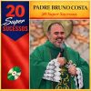 20 Super Sucessos Padre Bruno Costa: músicas mais tocadas e playlist atualizada