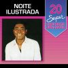Noite Ilustrada: 20 Sucessos que Definem a Pegada do Grupo