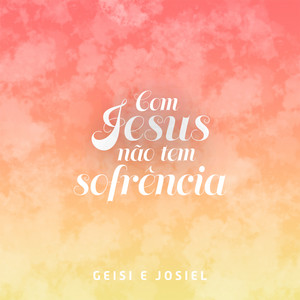 Geisi E Josiel mais tocadas 2026