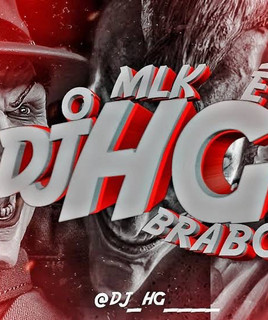 Dj Hg Mlk E Brabo mais tocadas 2026