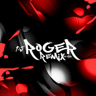 Dj Roger Remix mais tocadas 2026